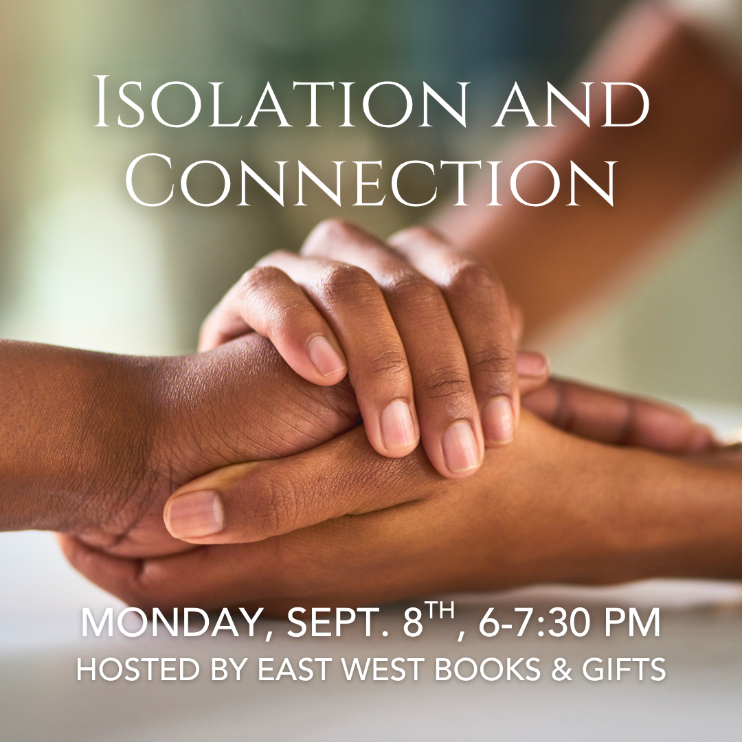 Isolation and Connection - Monday, September 8th 2025 - 6-7:30 PM PT - In-Person - with Bonnie