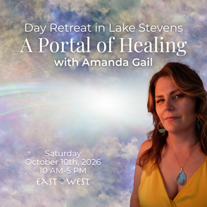 A Portal of Healing Day Retreat with Amanda Gail- Saturday - October 10th, 2026 - 10 AM-5 PM- In Lake Stevens, WA