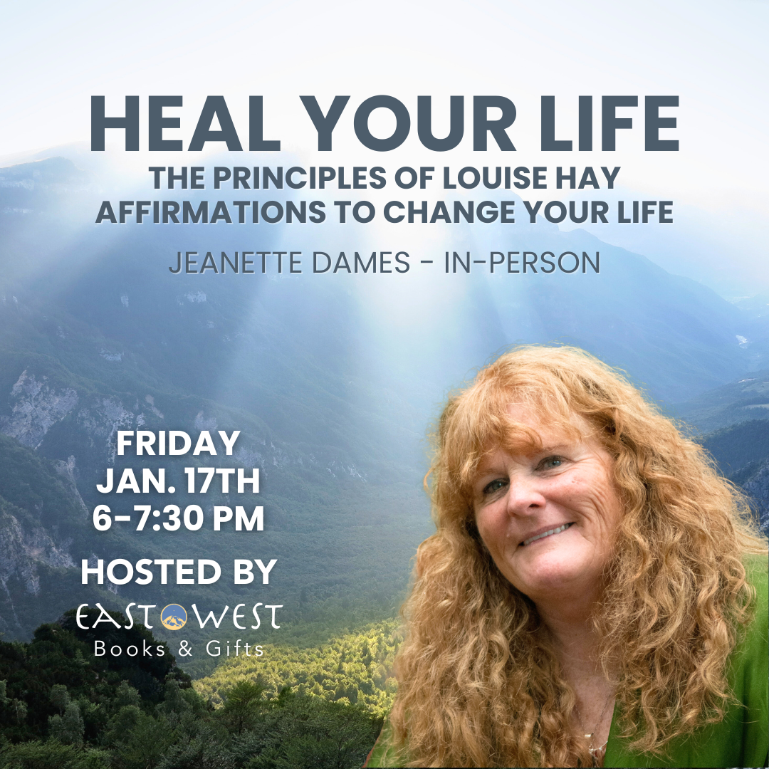 January 17th, 2025 - Friday 6-7:30 PM PT - Heal Your Life - The Principles of Louise Hay, Affirmations to Change Your Life - Jeanette Dames - In-Person