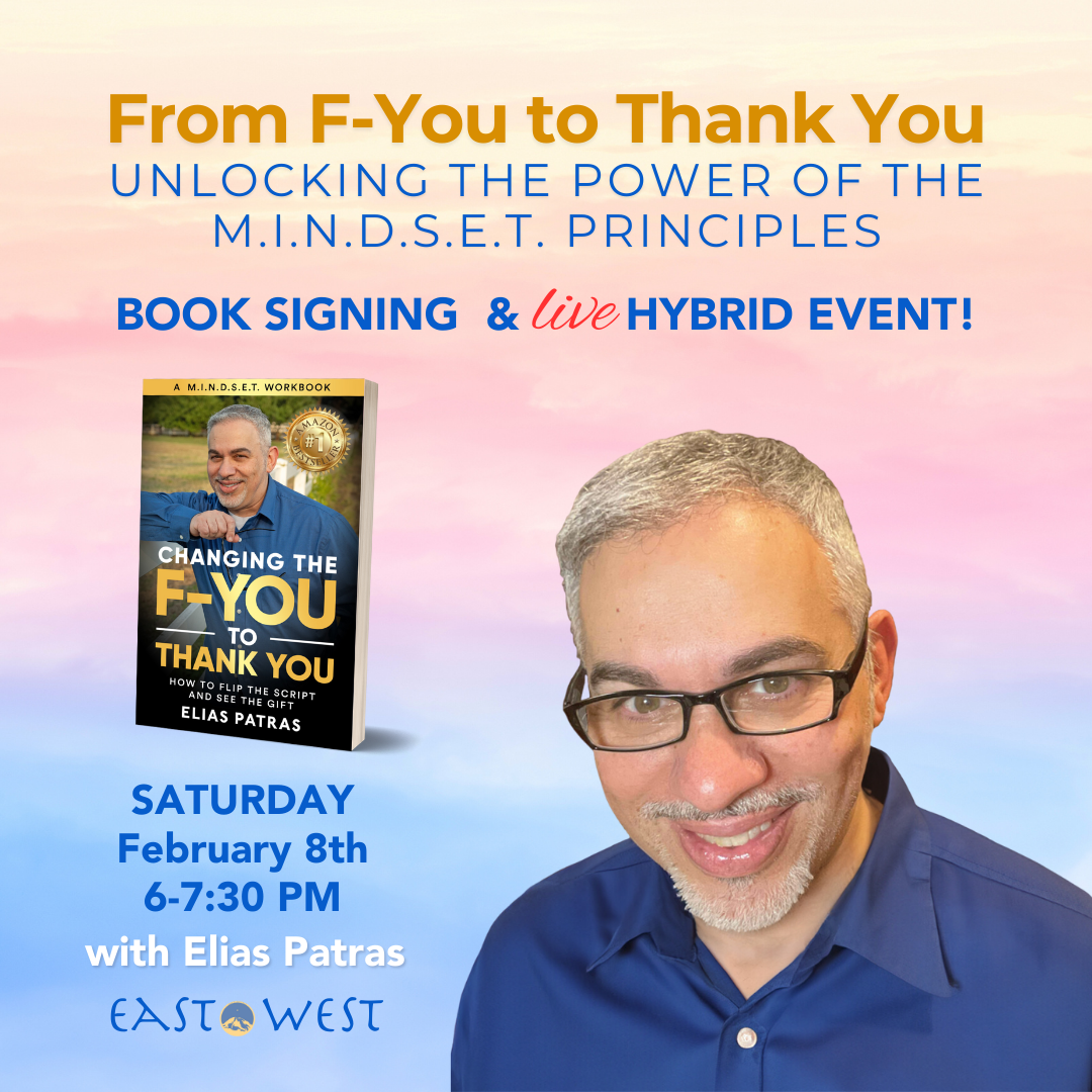 February 8th, 2025 - Saturday 6-7:30 PM PT - From F-You to Thank You: Unlocking the Power of the M.I.N.D.S.E.T. Principles - with Elias Patras - Hybrid