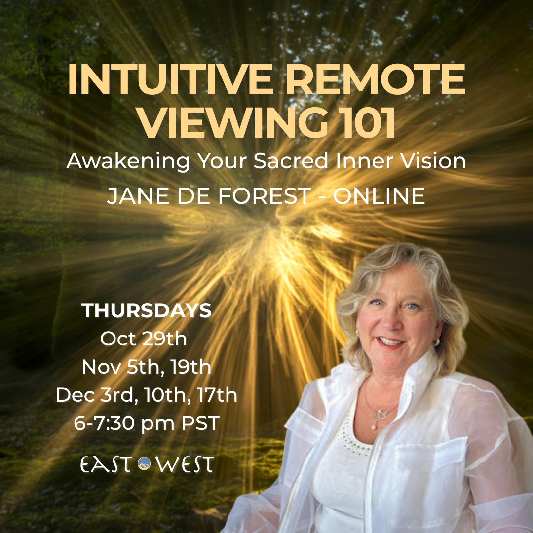 Intuitive Remote Viewing 101: Awakening Your Sacred Inner Vision - with Jane de Forest - Online - Oct 29, Nov 5, 19, Dec 3, 10, 17 - Thursdays, 6-7:30 pm PST