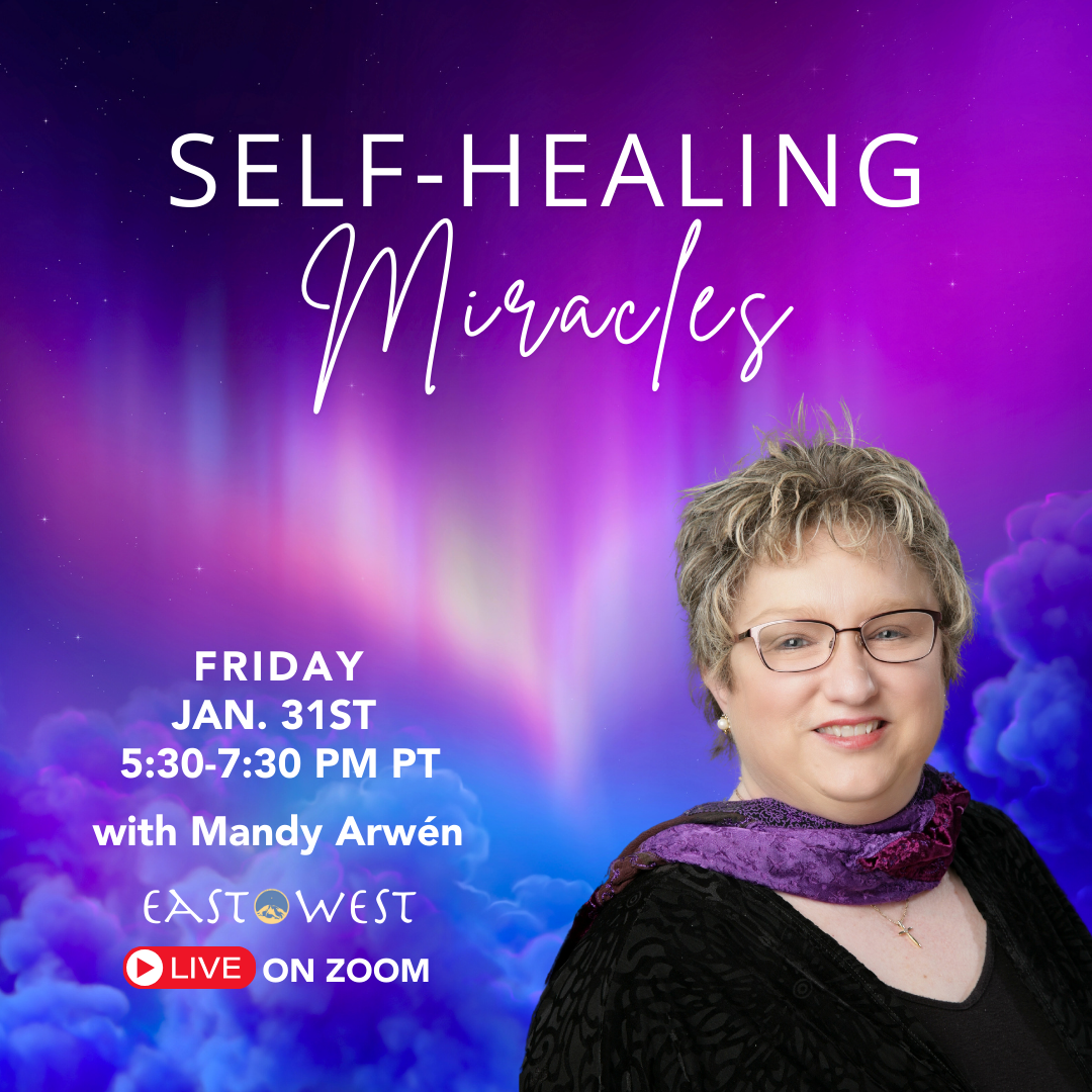 January 31st, 2025 - Friday 5:30-7:30 PM PT - Self-Healing Miracles - with Mandy Arwén - Online