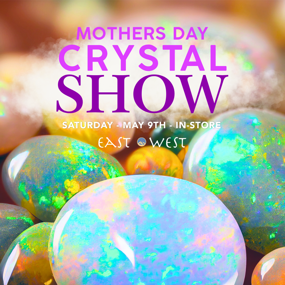 Mothers Day Crystal Show - May 9th, 2026 - 11 AM-6 PM PT - In-Store